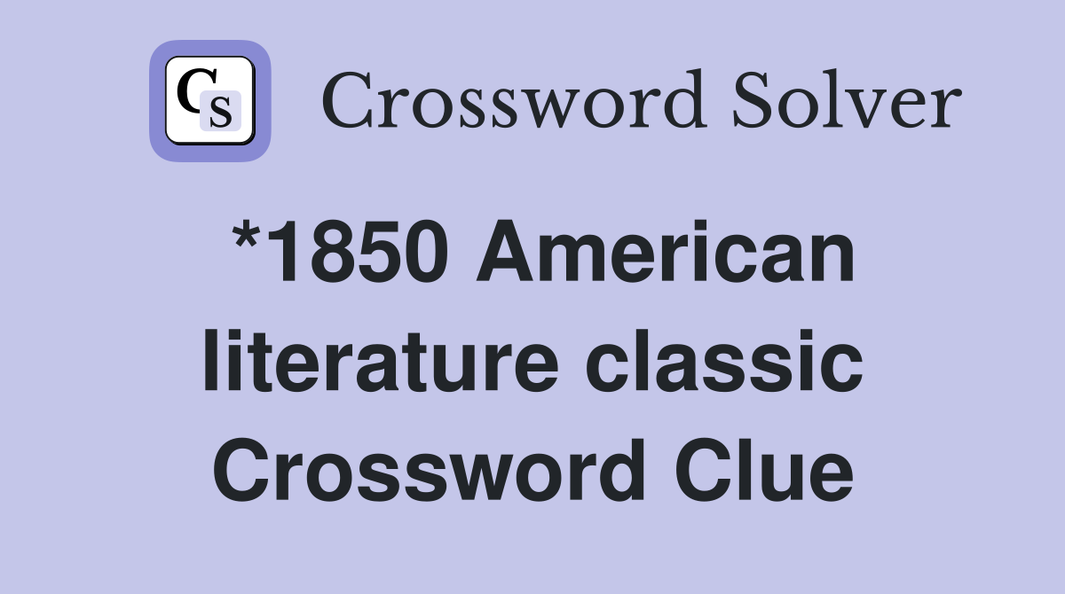 *1850 American literature classic Crossword Clue