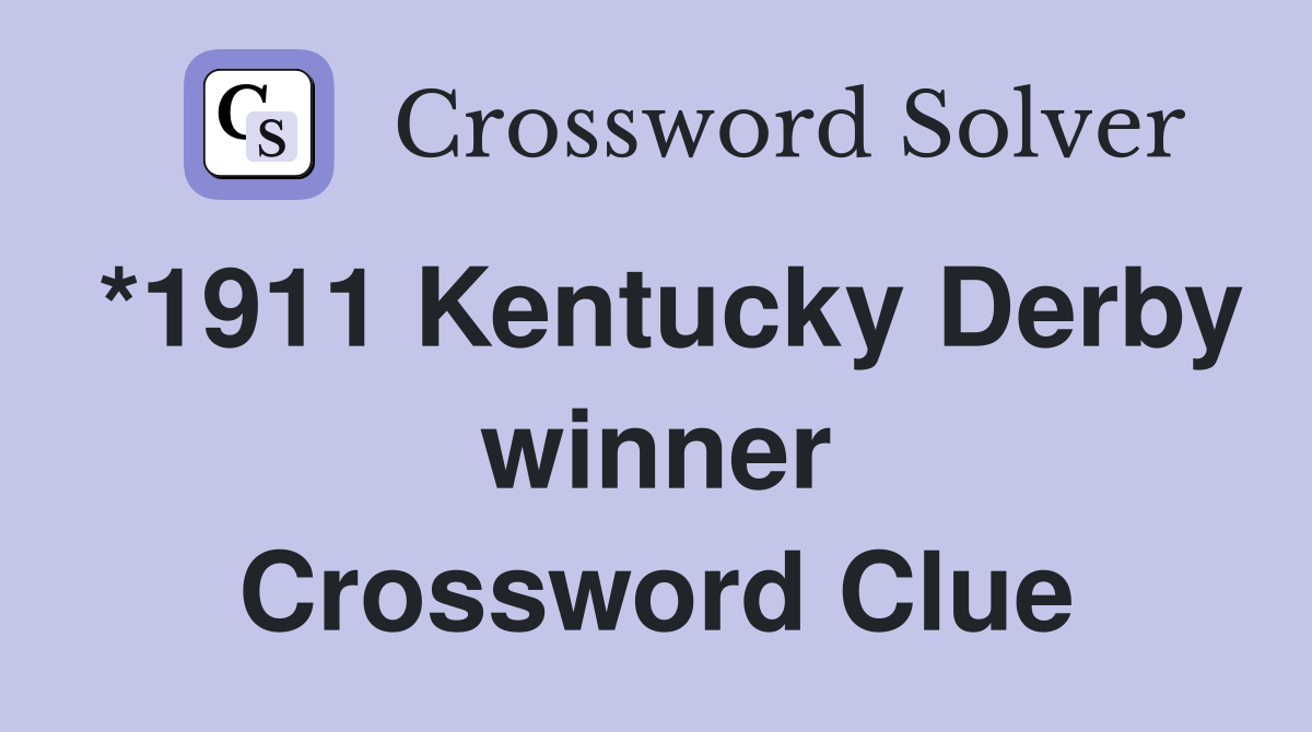 *1911 Kentucky Derby winner Crossword Clue