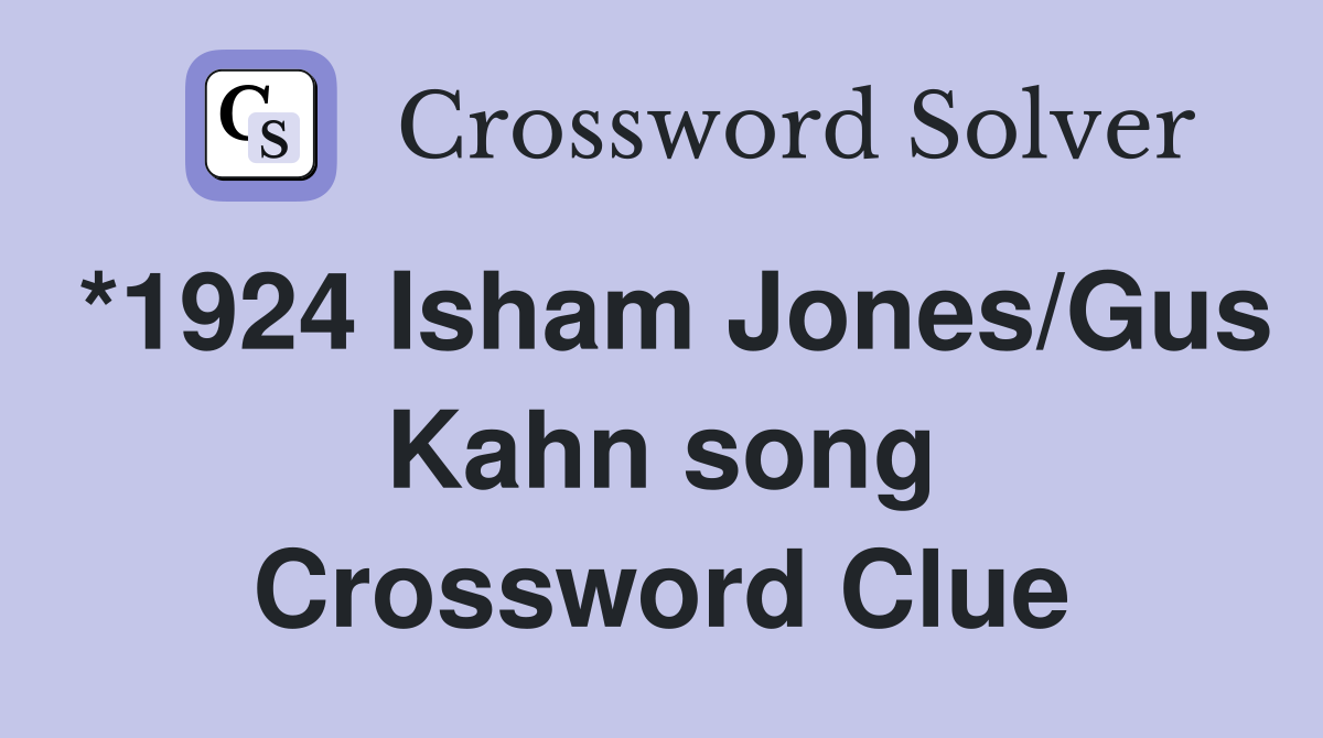 *1924 Isham Jones/Gus Kahn song Crossword Clue