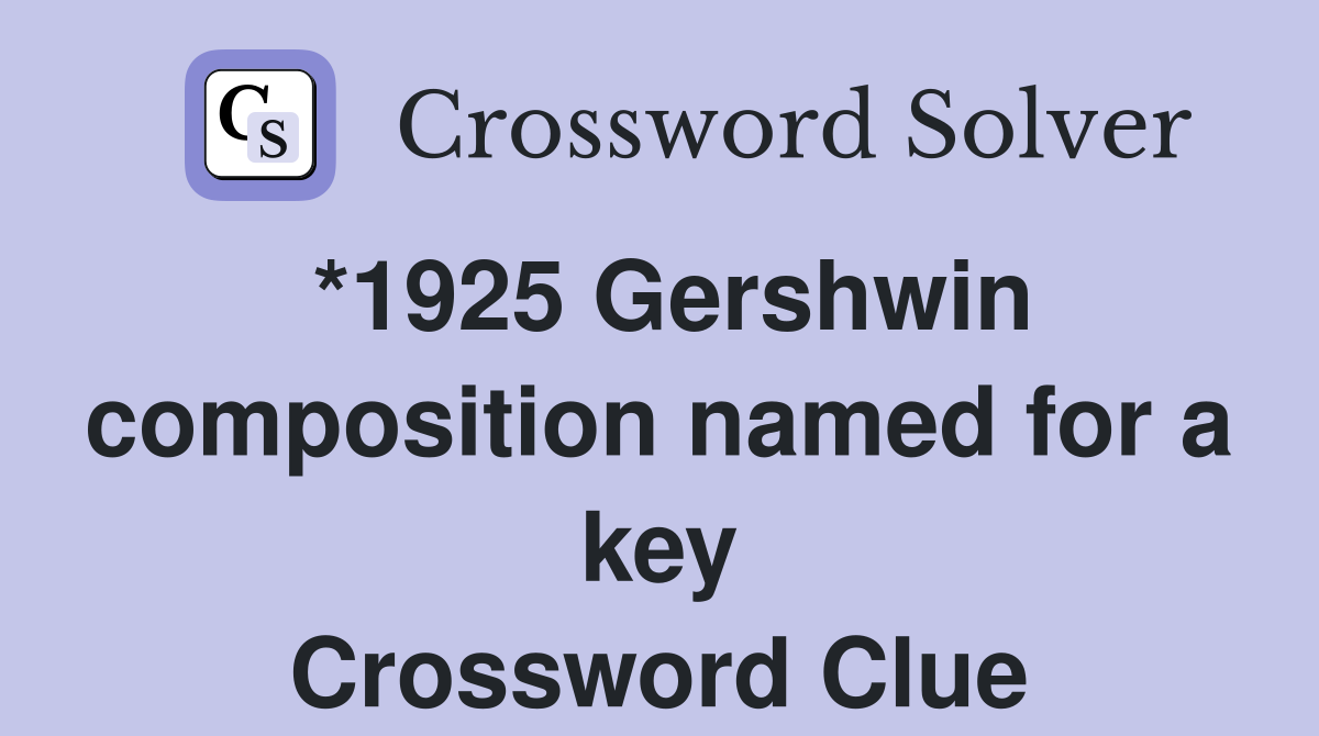 *1925 Gershwin composition named for a key Crossword Clue