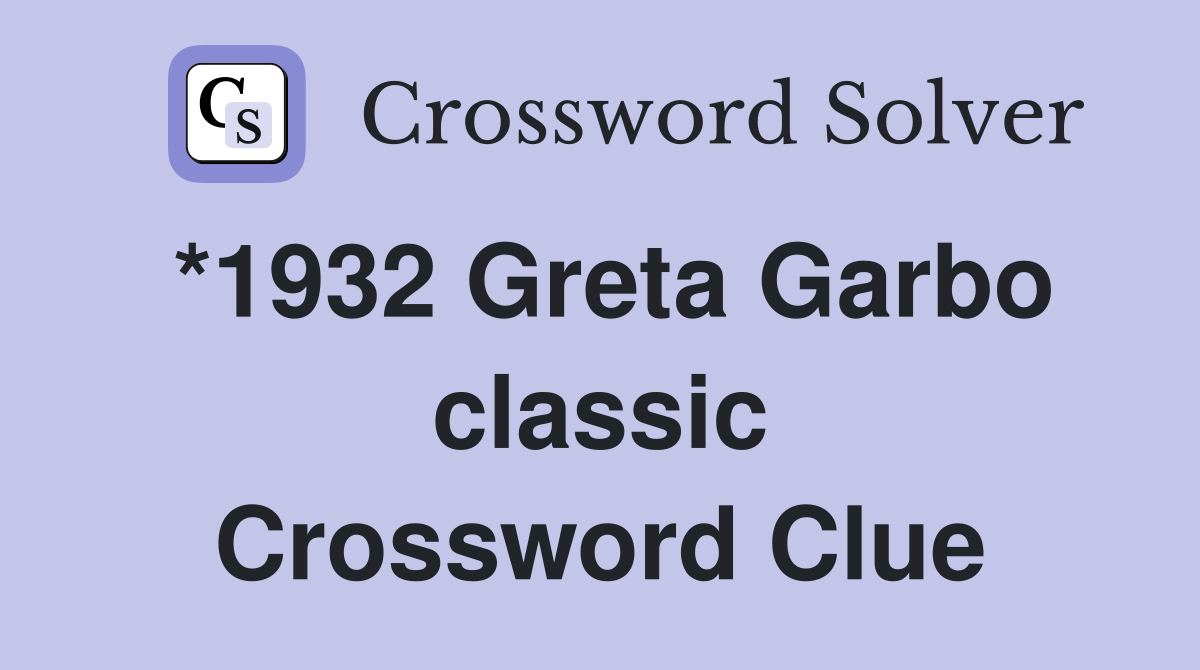 *1932 Greta Garbo classic Crossword Clue