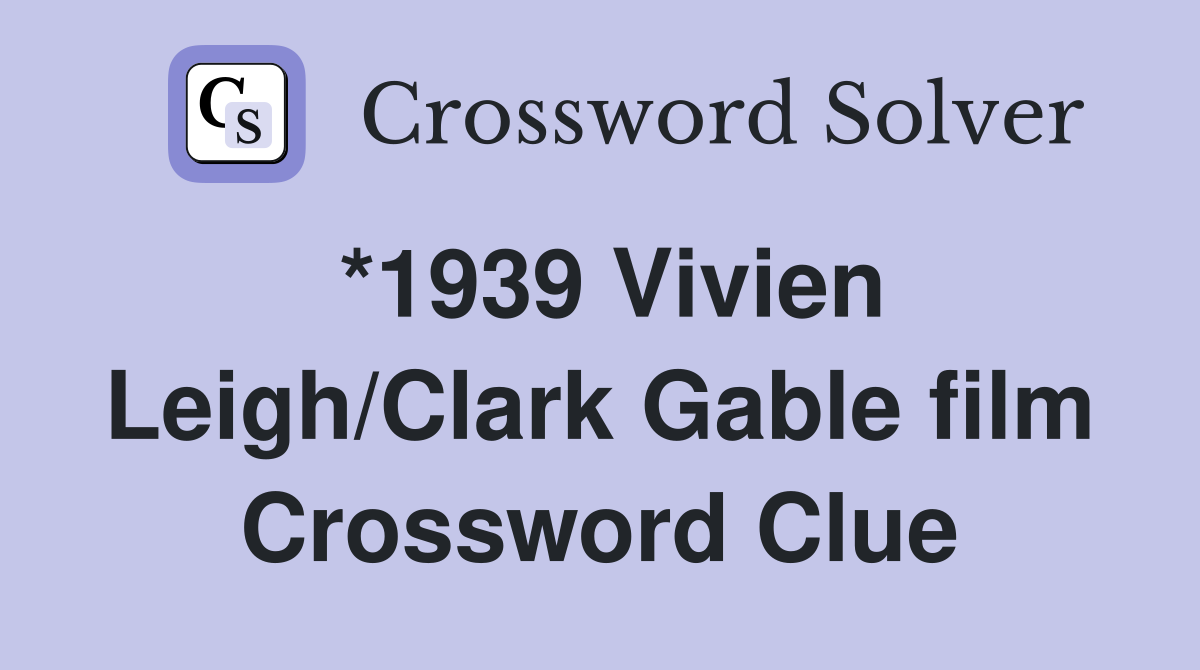 *1939 Vivien Leigh/Clark Gable film Crossword Clue