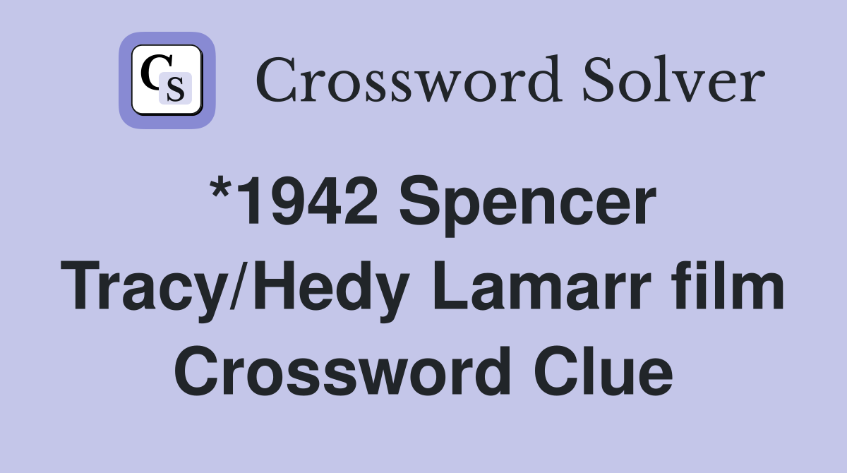 *1942 Spencer Tracy/Hedy Lamarr film Crossword Clue