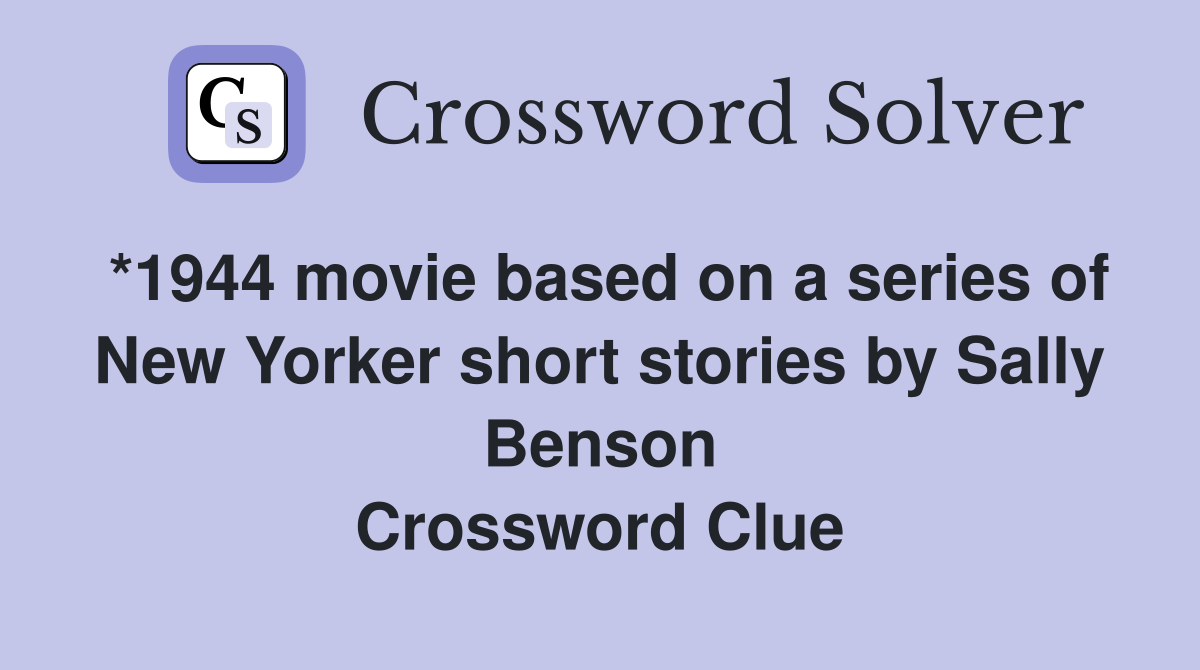 *1944 movie based on a series of New Yorker short stories by Sally Benson Crossword Clue