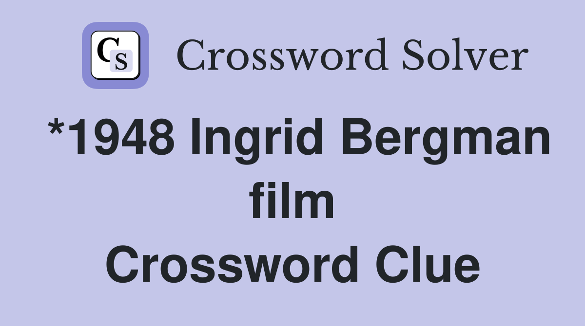 *1948 Ingrid Bergman film Crossword Clue