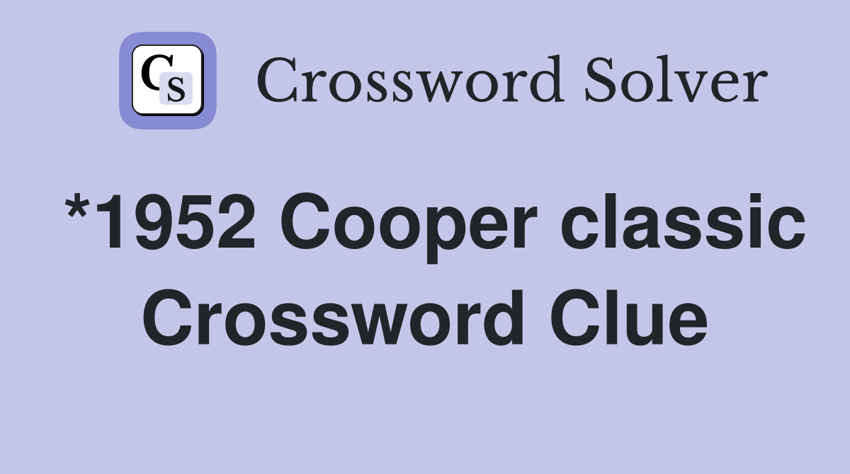 *1952 Cooper classic Crossword Clue