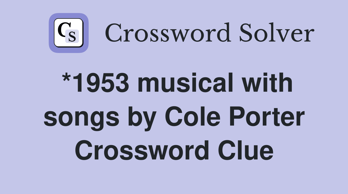 *1953 musical with songs by Cole Porter Crossword Clue