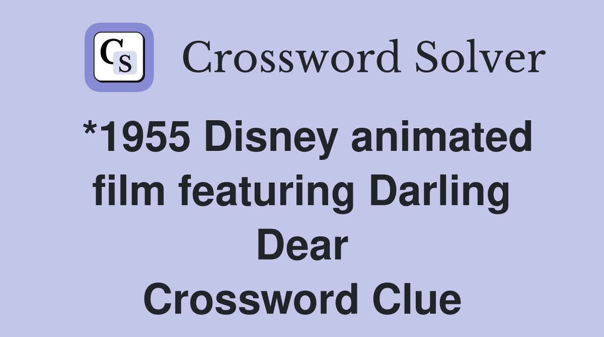 *1955 Disney animated film featuring Darling Dear Crossword Clue