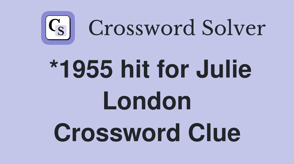 *1955 hit for Julie London Crossword Clue