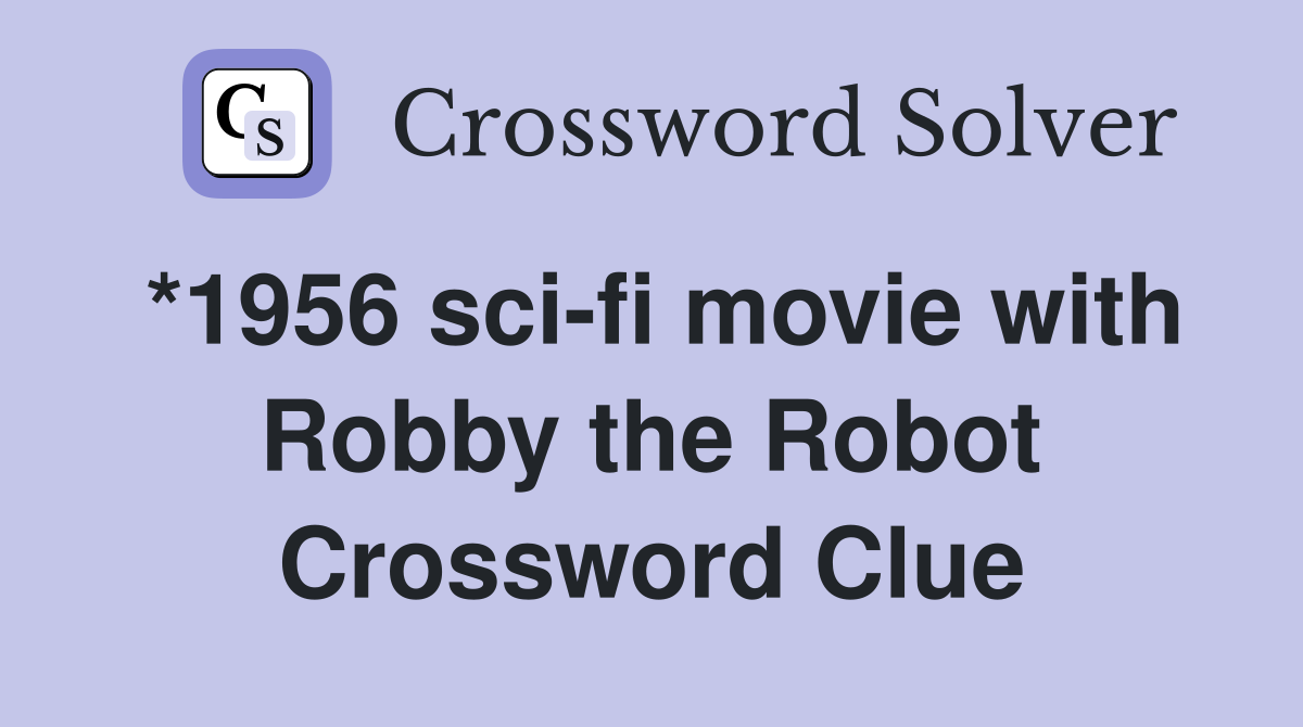 *1956 sci-fi movie with Robby the Robot Crossword Clue
