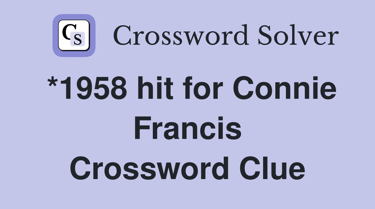 *1958 hit for Connie Francis Crossword Clue