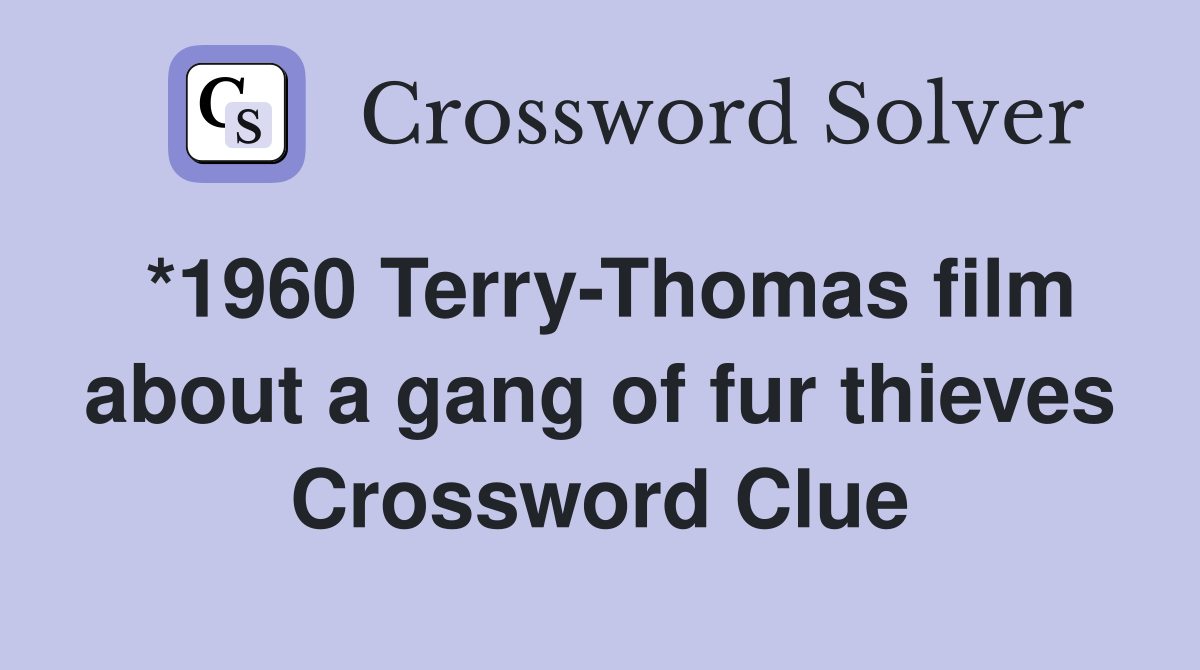 *1960 Terry-Thomas film about a gang of fur thieves Crossword Clue