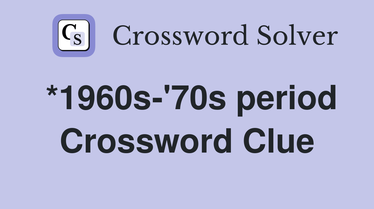 *1960s-'70s period Crossword Clue