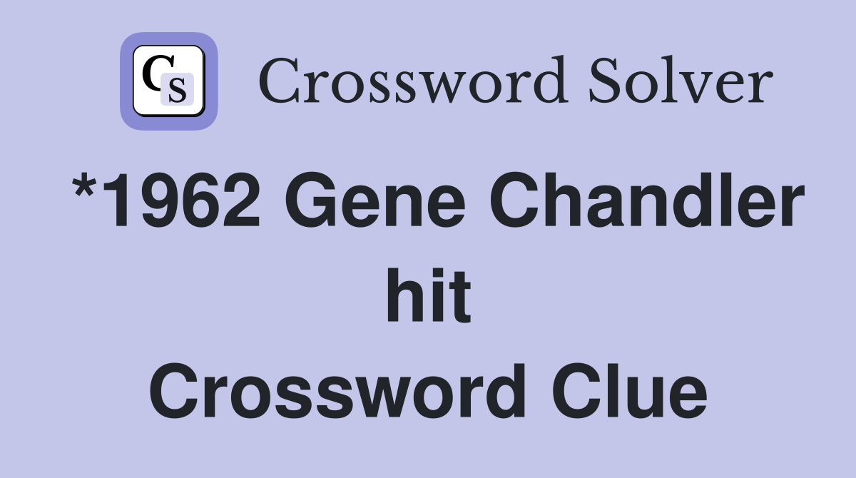 *1962 Gene Chandler hit Crossword Clue