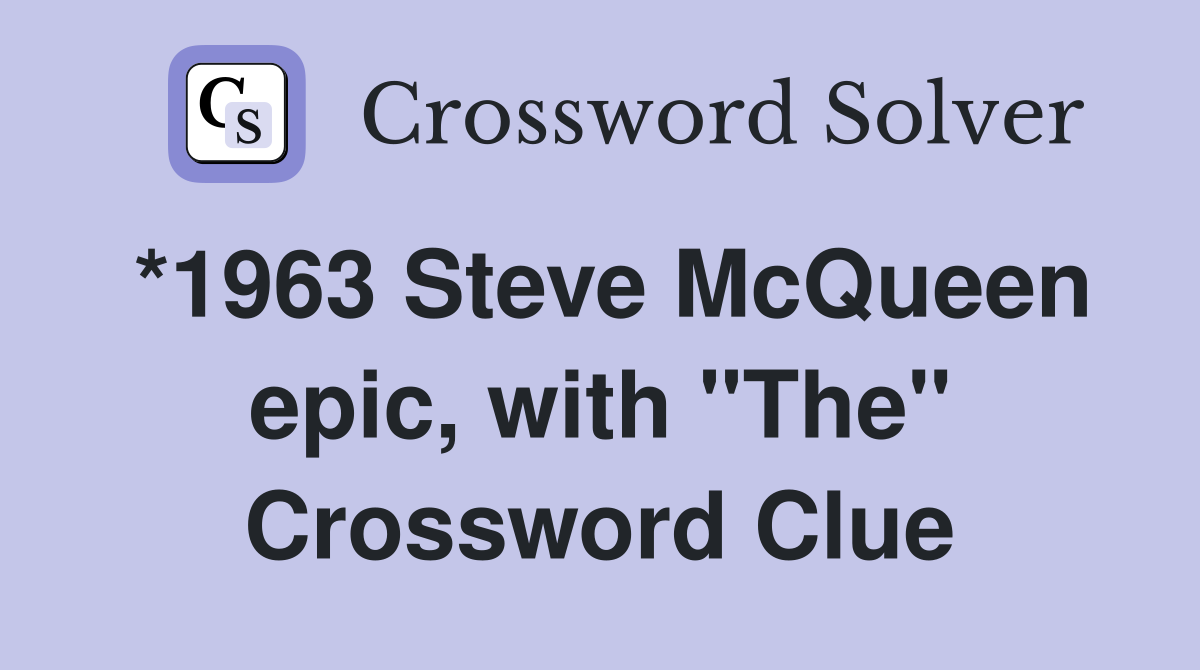 *1963 Steve McQueen epic, with "The" Crossword Clue