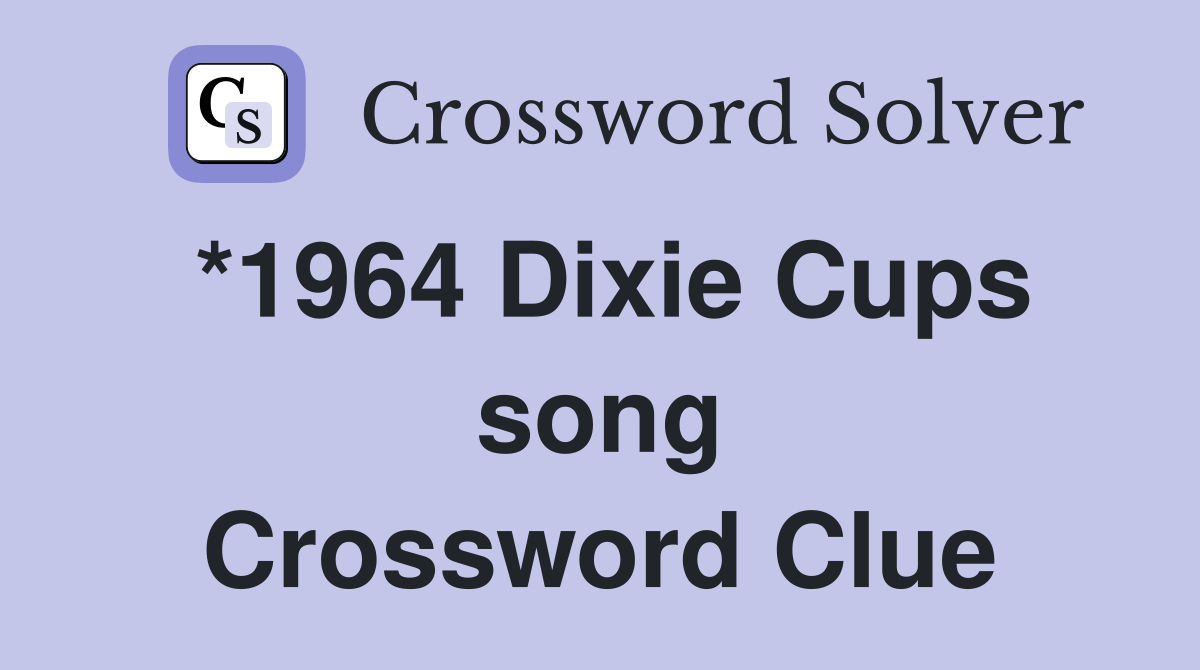 *1964 Dixie Cups song Crossword Clue