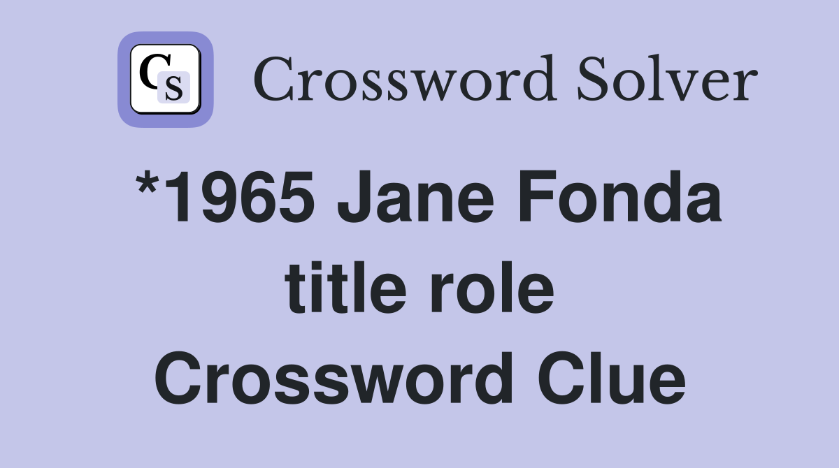 *1965 Jane Fonda title role Crossword Clue