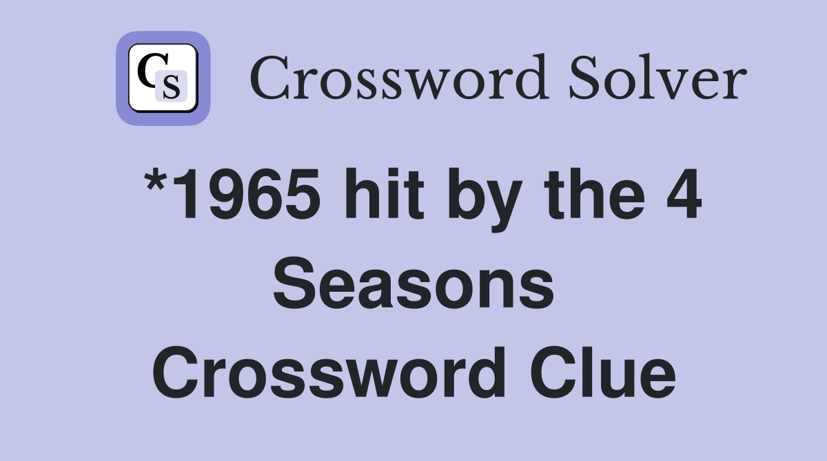 *1965 hit by the 4 Seasons Crossword Clue