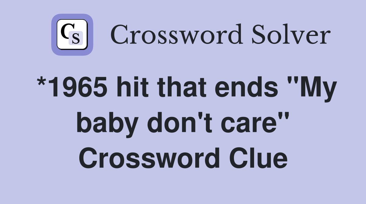 *1965 hit that ends "My baby don't care" Crossword Clue