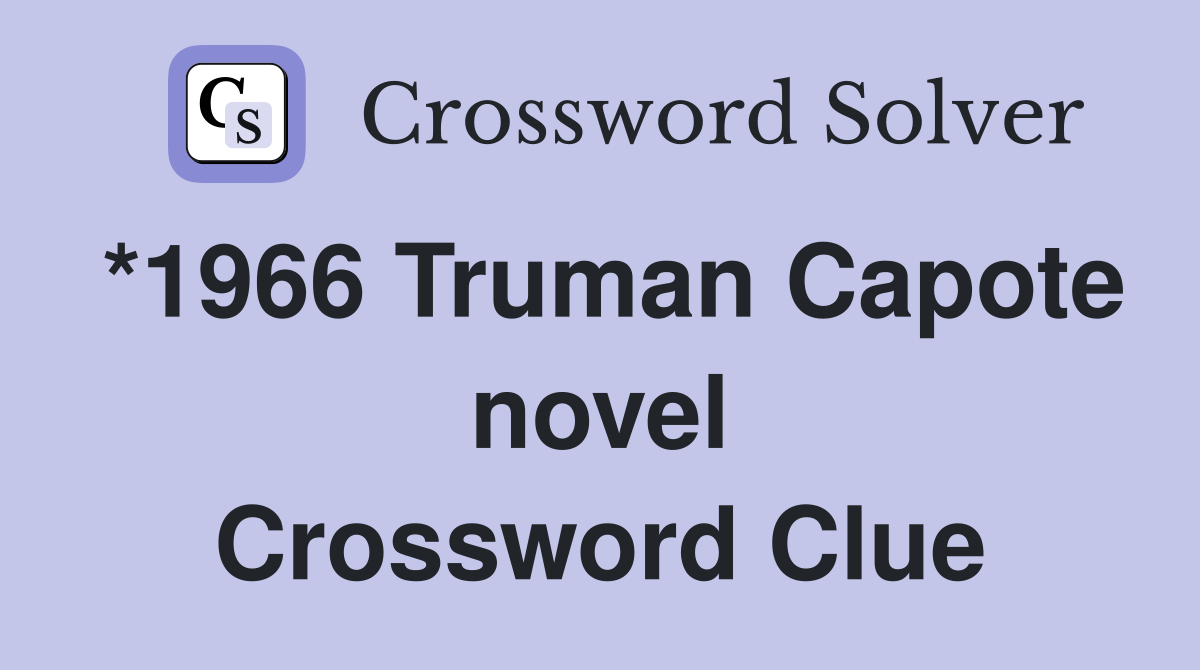 *1966 Truman Capote novel Crossword Clue