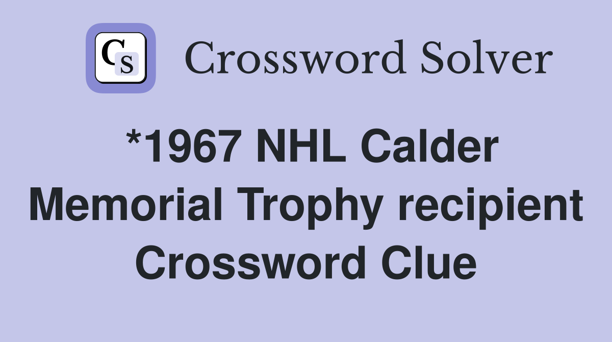 *1967 NHL Calder Memorial Trophy recipient Crossword Clue