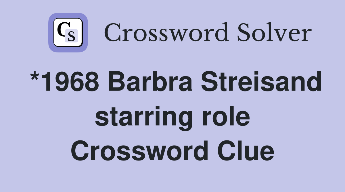 *1968 Barbra Streisand starring role Crossword Clue