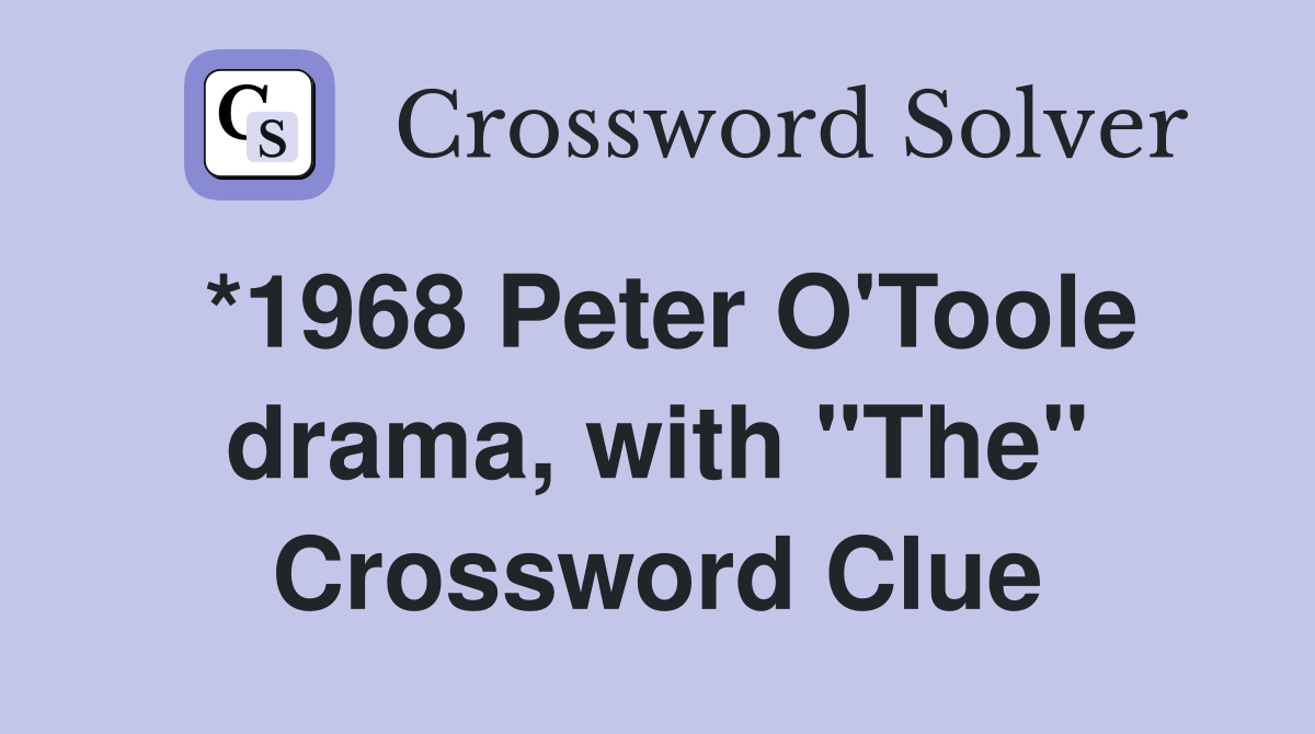 *1968 Peter O'Toole drama, with "The" Crossword Clue