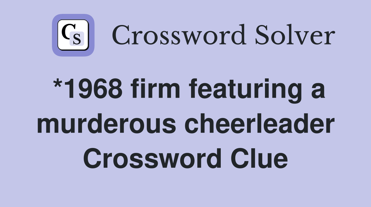 *1968 firm featuring a murderous cheerleader Crossword Clue