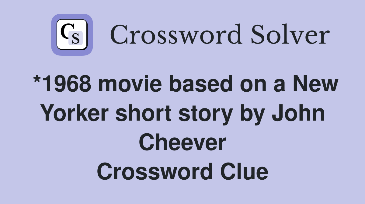 *1968 movie based on a New Yorker short story by John Cheever Crossword Clue