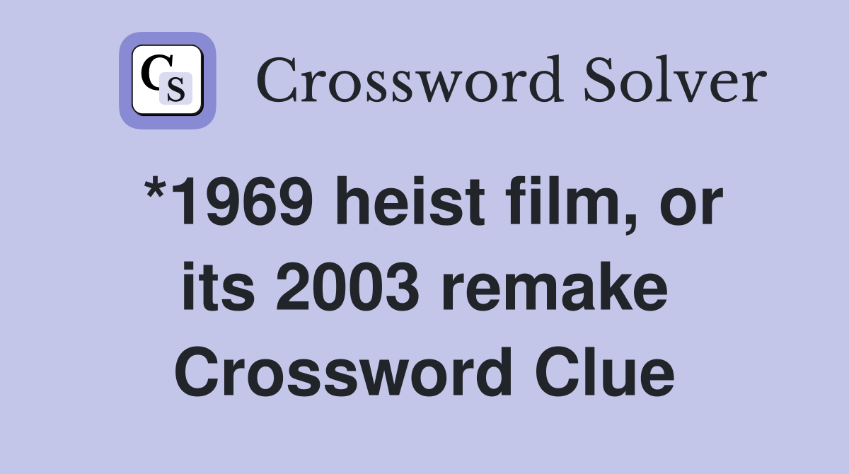 *1969 heist film, or its 2003 remake Crossword Clue