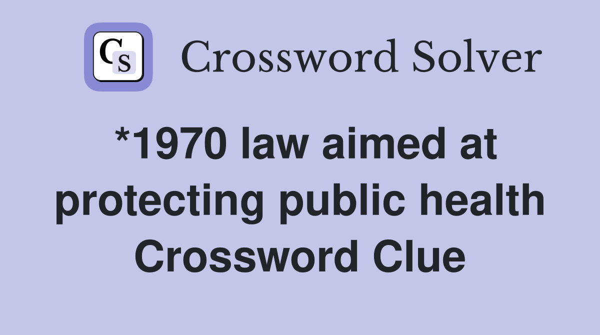 *1970 law aimed at protecting public health Crossword Clue