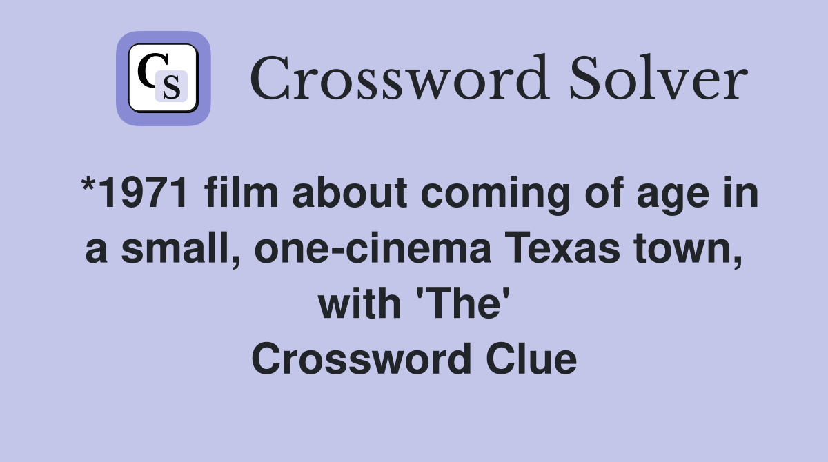 *1971 film about coming of age in a small, one-cinema Texas town, with 'The' Crossword Clue