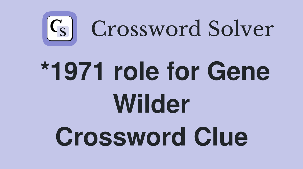 *1971 role for Gene Wilder Crossword Clue