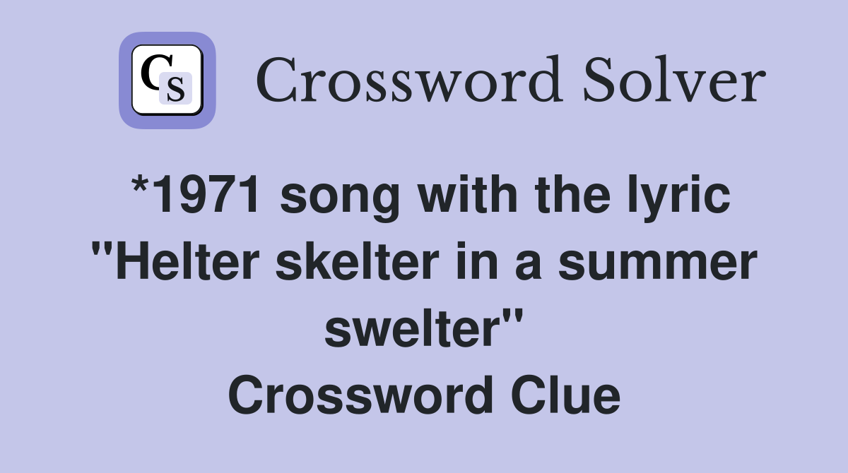 *1971 song with the lyric "Helter skelter in a summer swelter" Crossword Clue