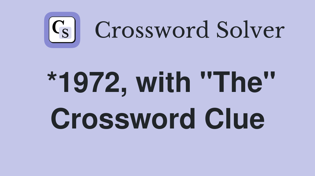 *1972, with "The" Crossword Clue