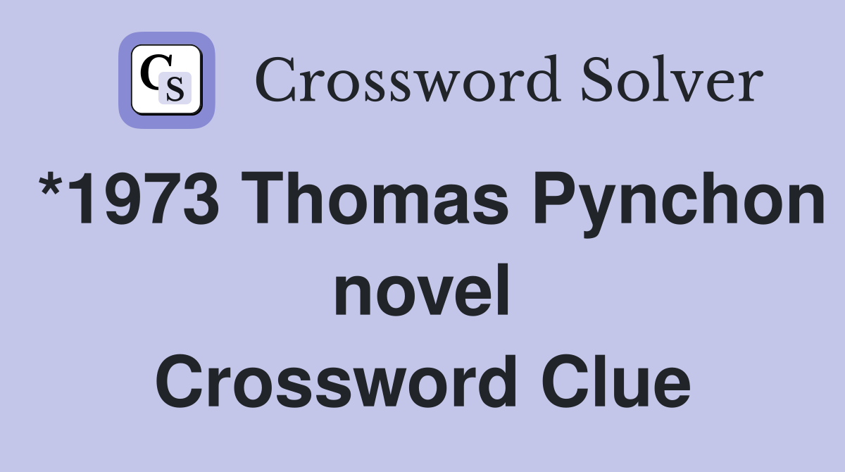 *1973 Thomas Pynchon novel Crossword Clue