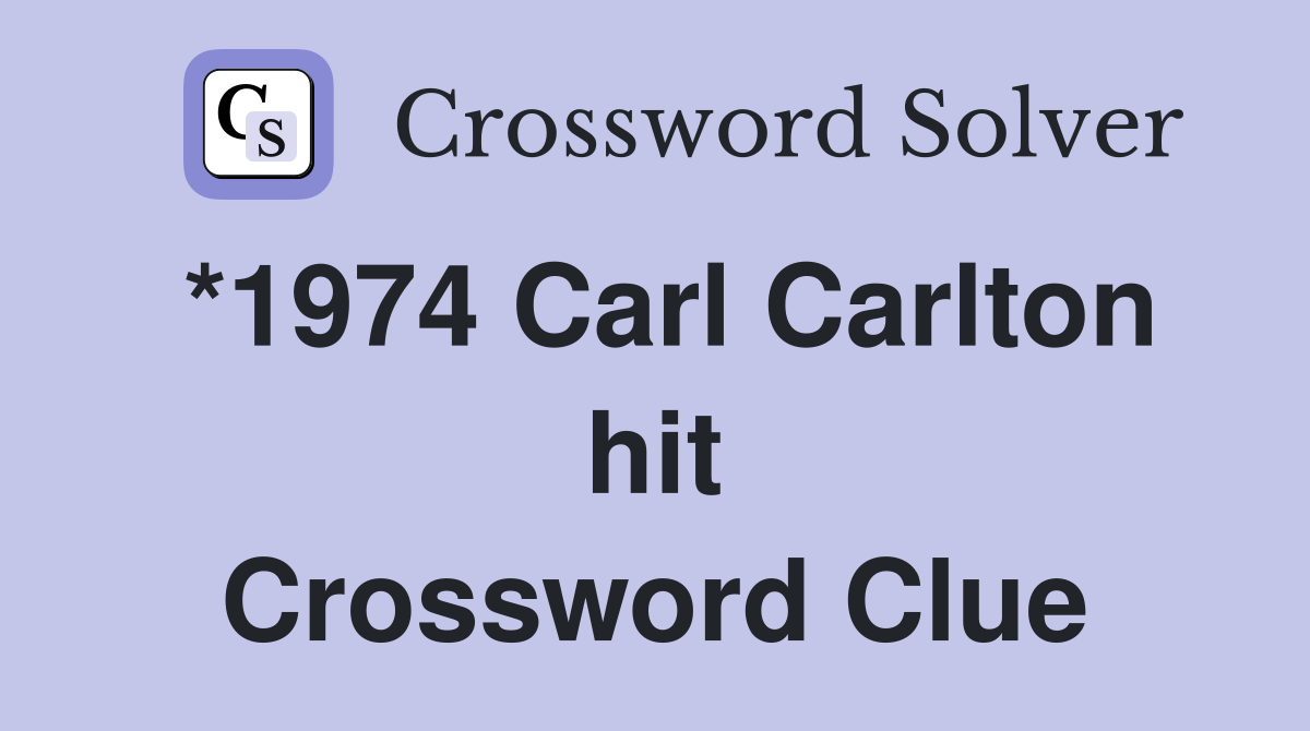 *1974 Carl Carlton hit Crossword Clue