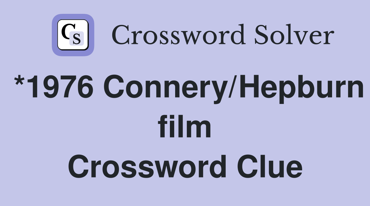 *1976 Connery/Hepburn film Crossword Clue