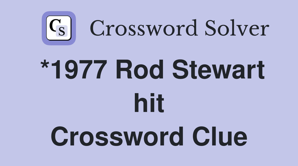 *1977 Rod Stewart hit Crossword Clue