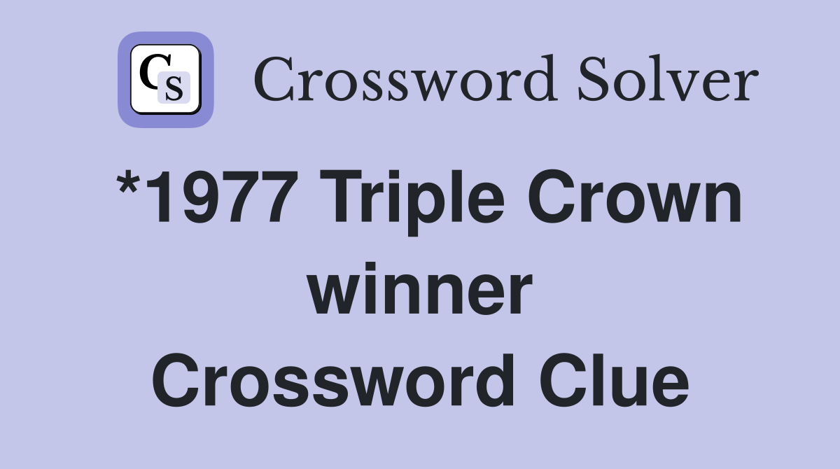 *1977 Triple Crown winner Crossword Clue