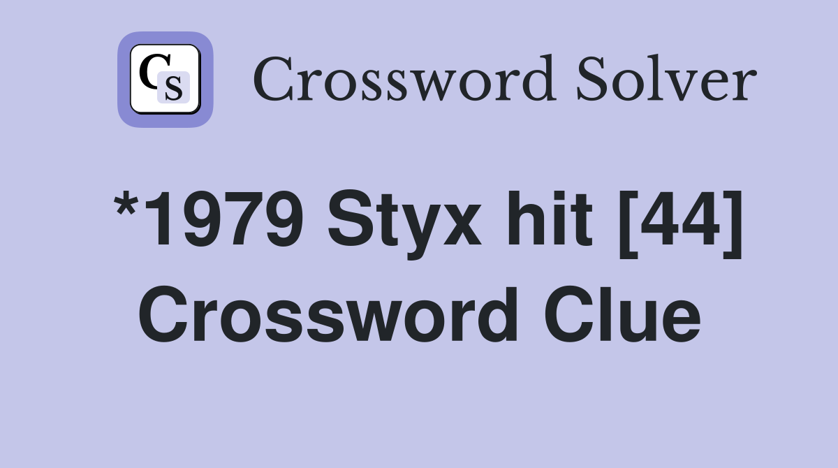 *1979 Styx hit [44] Crossword Clue