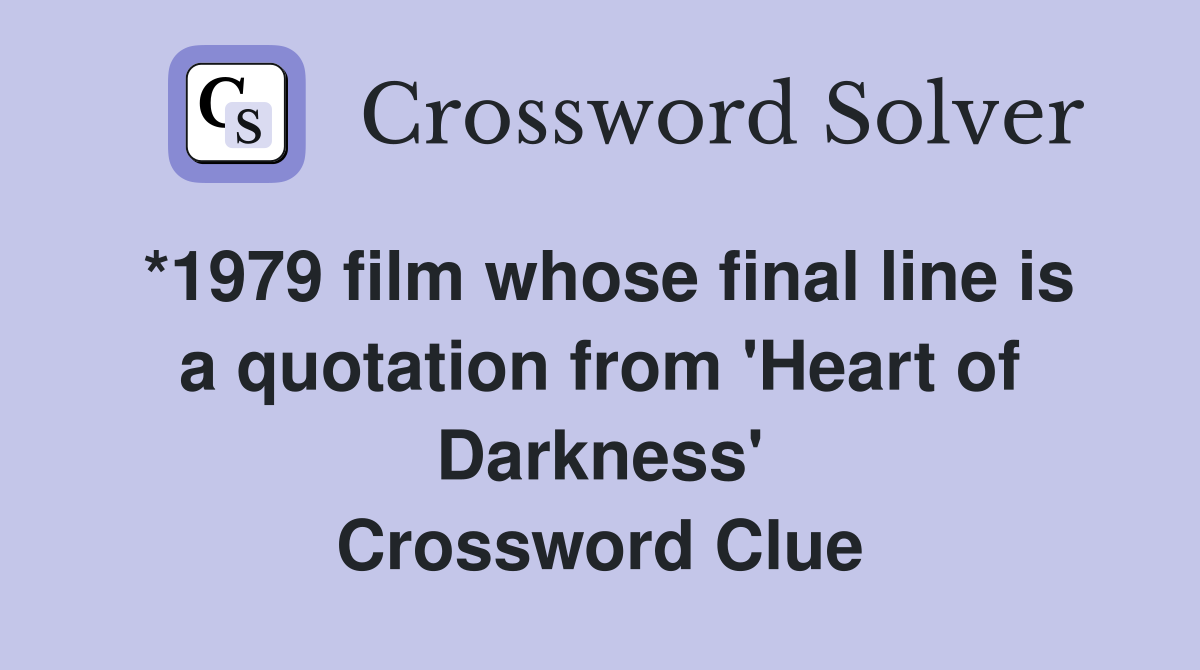 *1979 film whose final line is a quotation from 'Heart of Darkness' Crossword Clue