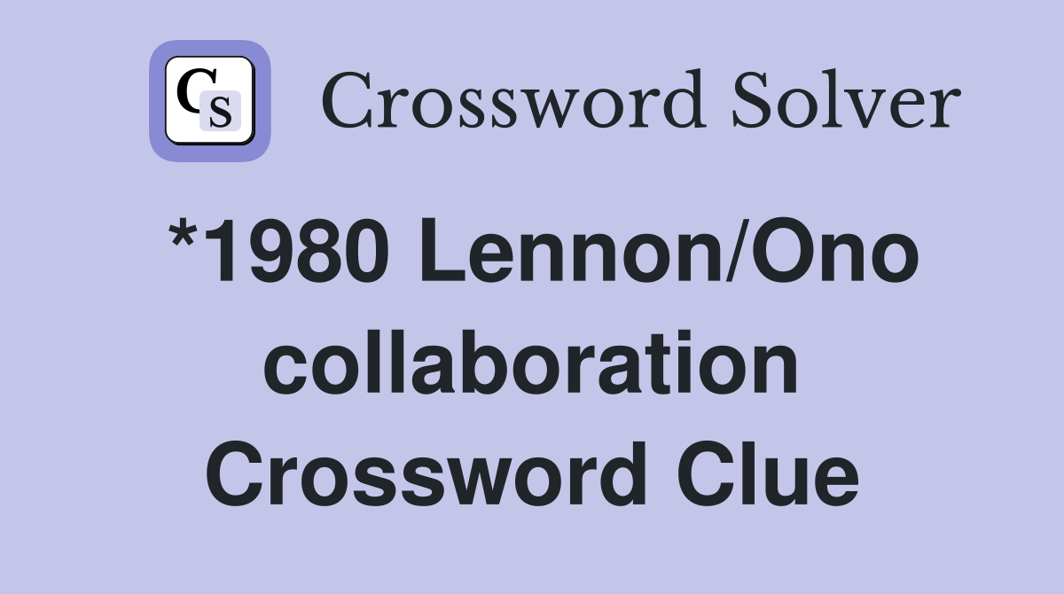 *1980 Lennon/Ono collaboration Crossword Clue