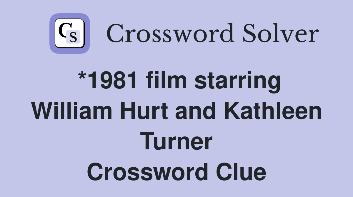 *1981 film starring William Hurt and Kathleen Turner Crossword Clue