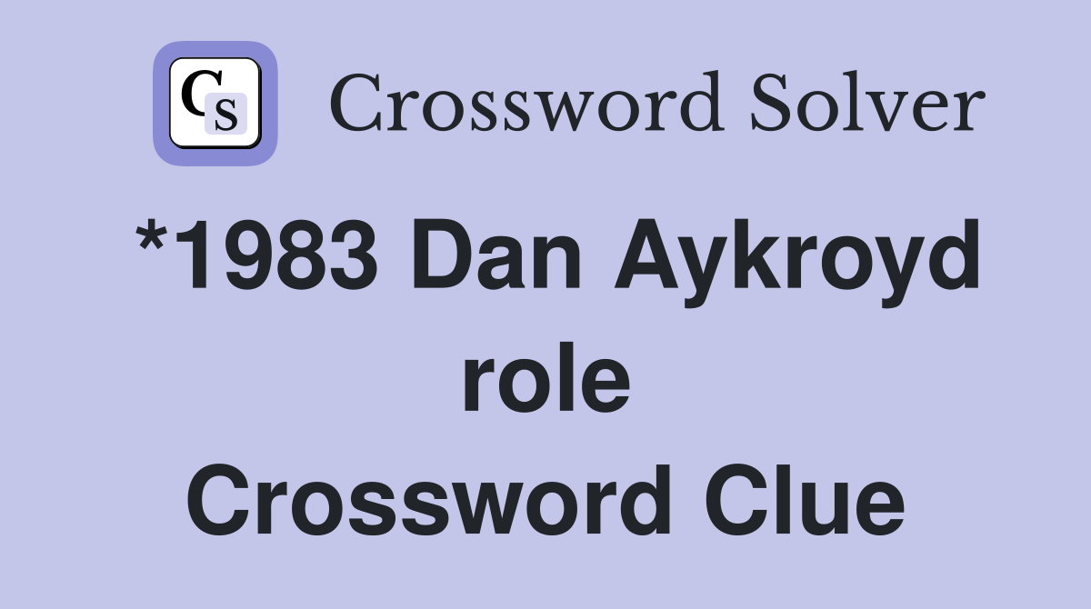 *1983 Dan Aykroyd role Crossword Clue