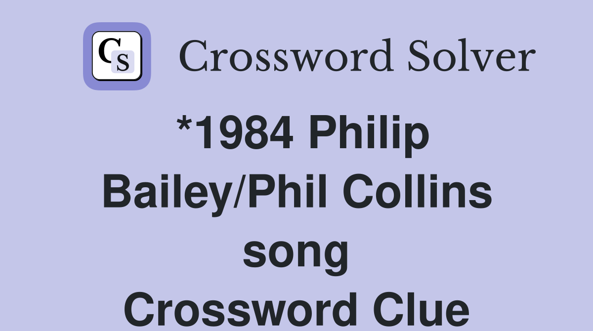 *1984 Philip Bailey/Phil Collins song Crossword Clue