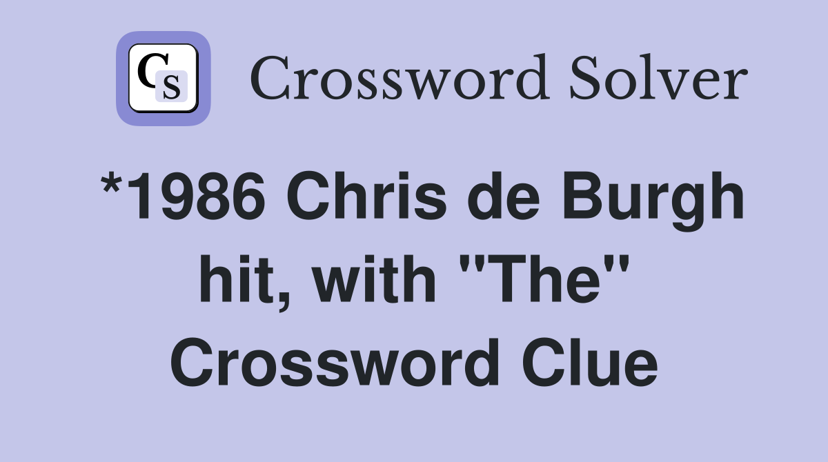 *1986 Chris de Burgh hit, with "The" Crossword Clue