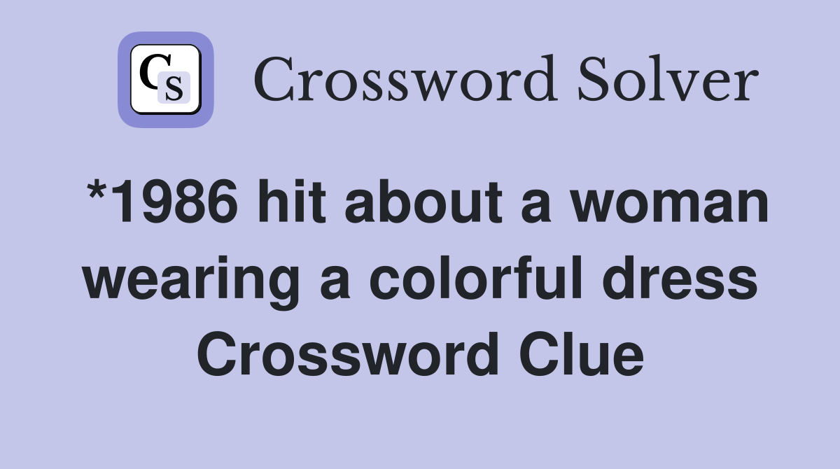 *1986 hit about a woman wearing a colorful dress Crossword Clue