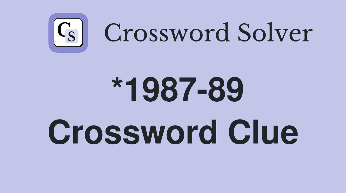 *1987-89 Crossword Clue