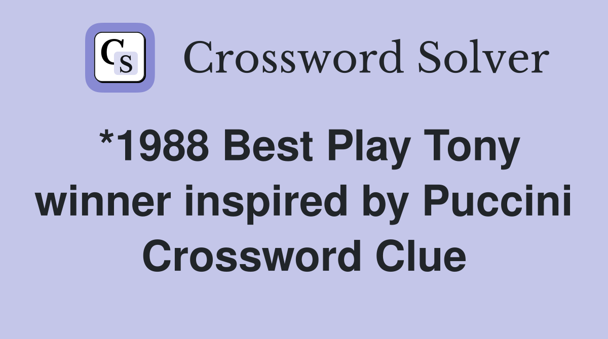 *1988 Best Play Tony winner inspired by Puccini Crossword Clue